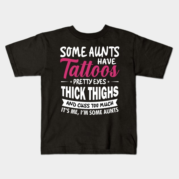 Some Aunts Have Tattoos Pretty eyes Thick Thighs Kids T-Shirt by TEEPHILIC